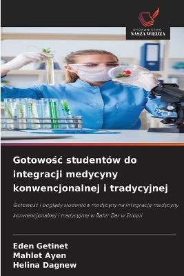 Gotowośc studentów do integracji medycyny konwencjonalnej i tradycyjnej - Eden Getinet,Mahlet Ayen,Helina Dagnew - cover