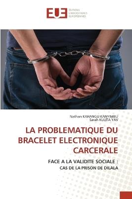 La Problematique Du Bracelet Electronique Carcerale - Nathan Kahangu Kanyimbu,Sarah Kulita Yav - cover