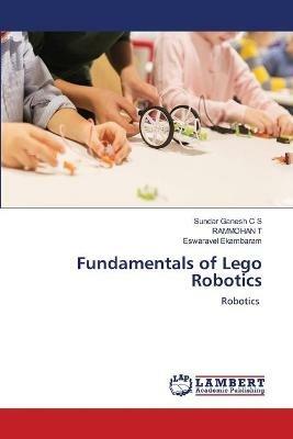 Fundamentals of Lego Robotics - Sundar Ganesh C S,Rammohan T,Eswaravel Ekambaram - cover