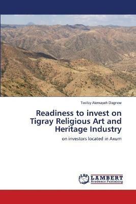 Readiness to invest on Tigray Religious Art and Heritage Industry - Tesfay Alemayeh Dagnew - cover
