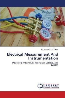 Electrical Measurement And Instrumentation - Arun Kumar Yadav - cover