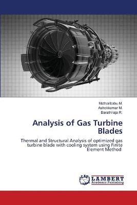 Analysis of Gas Turbine Blades - Mathanbabu M,Ashokkumar M,Barathiraja R - cover