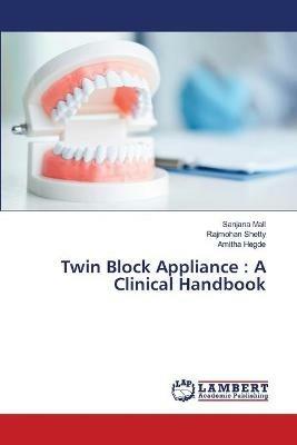 Twin Block Appliance: A Clinical Handbook - Sanjana Mall,Rajmohan Shetty,Amitha Hegde - cover
