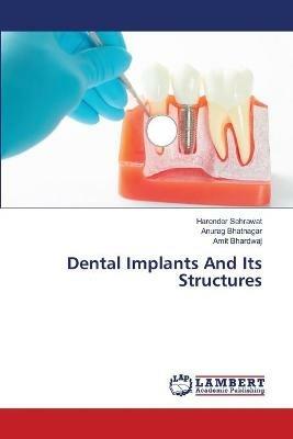 Dental Implants And Its Structures - Harender Sehrawat,Anurag Bhatnagar,Amit Bhardwaj - cover