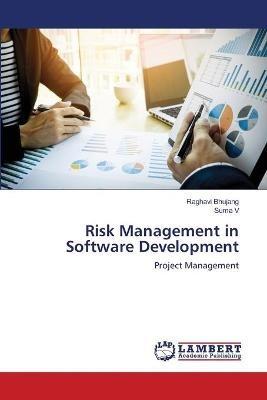 Risk Management in Software Development - Raghavi Bhujang,Suma V - cover