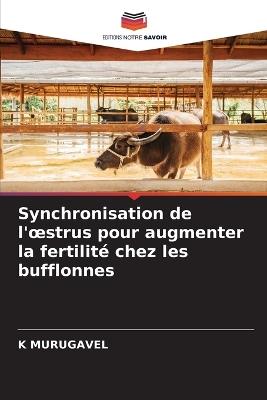Synchronisation de l'oestrus pour augmenter la fertilité chez les bufflonnes - K Murugavel - cover