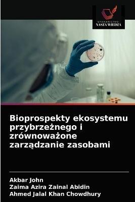 Bioprospekty ekosystemu przybrzeznego i zrownowazone zarzadzanie zasobami - Akbar John,Zaima Azira Zainal Abidin,Ahmed Jalal Khan Chowdhury - cover