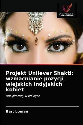 Projekt Unilever Shakti: wzmacnianie pozycji wiejskich indyjskich kobiet - Bart Loman - cover