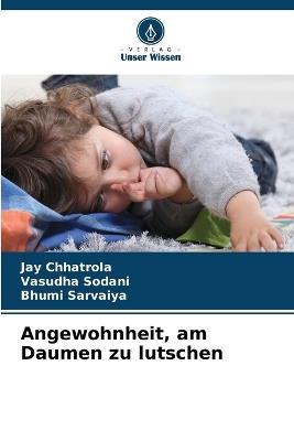 Angewohnheit, am Daumen zu lutschen - Jay Chhatrola,Vasudha Sodani,Bhumi Sarvaiya - cover