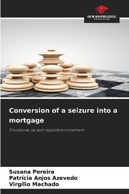 Conversion of a seizure into a mortgage - Susana Pereira,Patrícia Anjos Azevedo,Virgílio Machado - cover