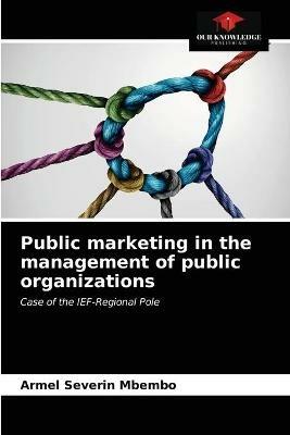 Public marketing in the management of public organizations - Armel Severin Mbembo - cover