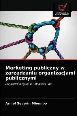 Marketing publiczny w zarzadzaniu organizacjami publicznymi - Armel Severin Mbembo - cover