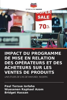 Impact Du Programme de Mise En Relation Des Opérateurs Et Des Acheteurs Sur Les Ventes de Produits - Paul Tersue Iorlaha,Wuesenen Raphael Azom,Bridget Hassan - cover