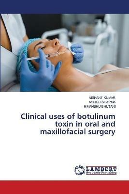 Clinical uses of botulinum toxin in oral and maxillofacial surgery - Nishant Kumar,Ashish Sharma,Himanshu Bhutani - cover