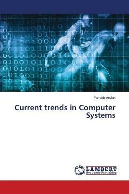 Current trends in Computer Systems - Farrukh Arslan - cover
