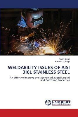 Weldability Issues of Aisi 3i6l Stainless Steel - Ranjit Singh,Bikram Jit Singh - cover