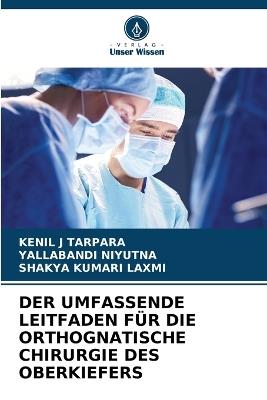 Der Umfassende Leitfaden Für Die Orthognatische Chirurgie Des Oberkiefers - Kenil J Tarpara,Yallabandi Niyutna,Shakya Kumari Laxmi - cover