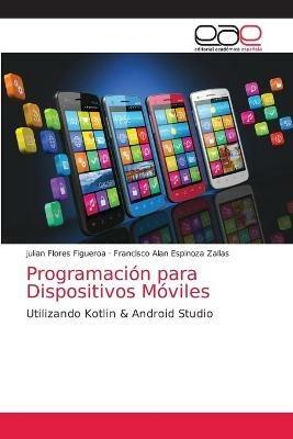 Programacion para Dispositivos Moviles - Julian Flores Figueroa,Francisco Alan Espinoza Zallas - cover