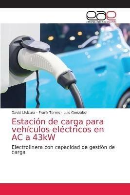 Estacion de carga para vehiculos electricos en AC a 43kW - David Llivicura,Frank Torres,Luis Gonzalez - cover