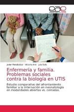 Enfermeria y familia. Problemas sociales contra la biologia en UTIS