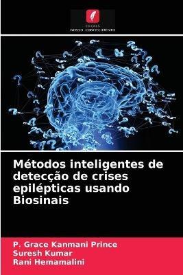 Metodos inteligentes de deteccao de crises epilepticas usando Biosinais - P Grace Kanmani Prince,Suresh Kumar,Rani Hemamalini - cover