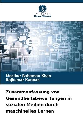 Zusammenfassung von Gesundheitsbewertungen in sozialen Medien durch maschinelles Lernen - Mozibur Raheman Khan,Rajkumar Kannan - cover