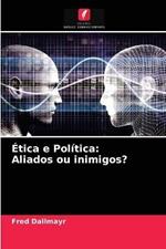 Etica e Politica: Aliados ou inimigos?
