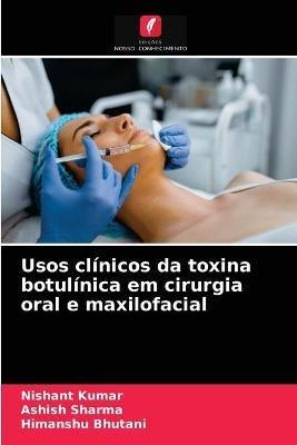 Usos clinicos da toxina botulinica em cirurgia oral e maxilofacial - Nishant Kumar,Ashish Sharma,Himanshu Bhutani - cover