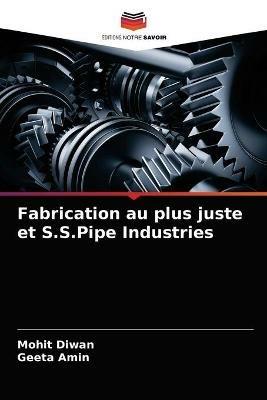 Fabrication au plus juste et S.S.Pipe Industries - Mohit Diwan,Geeta Amin - cover