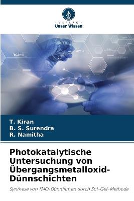 Photokatalytische Untersuchung von Übergangsmetalloxid-Dünnschichten - T Kiran,B S Surendra,R Namitha - cover