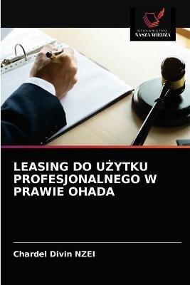 Leasing Do UZytku Profesjonalnego W Prawie Ohada - Chardel Divin Nzei - cover