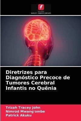Diretrizes para Diagnostico Precoce de Tumores Cerebral Infantis no Quenia - Trizah Tracey John,Nimrod Mwang'ombe,Patrick Akuku - cover