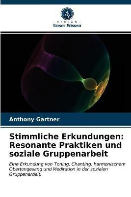 Stimmliche Erkundungen: Resonante Praktiken und soziale Gruppenarbeit - Anthony Gartner - cover