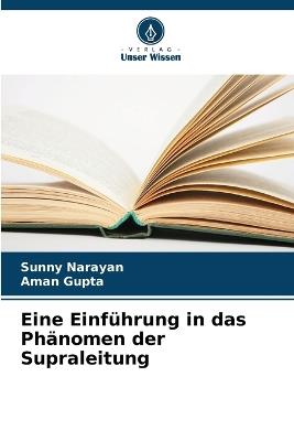 Eine Einführung in das Phänomen der Supraleitung - Sunny Narayan,Aman Gupta - cover