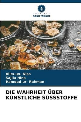 Die Wahrheit Über Künstliche Süssstoffe - Alim-Un- Nisa,Sajila Hina,Hamood-Ur- Rehman - cover