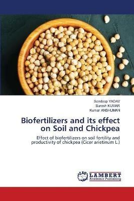 Biofertilizers and its effect on Soil and Chickpea - Sandeep Yadav,Suresh Kumar,Kumar Anshuman - cover