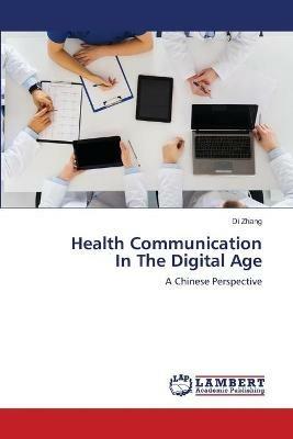 Health Communication In The Digital Age - Di Zhang - cover