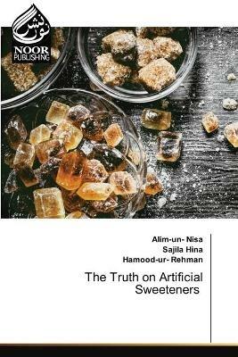 The Truth on Artificial Sweeteners - Alim-Un- Nisa,Sajila Hina,Hamood-Ur- Rehman - cover