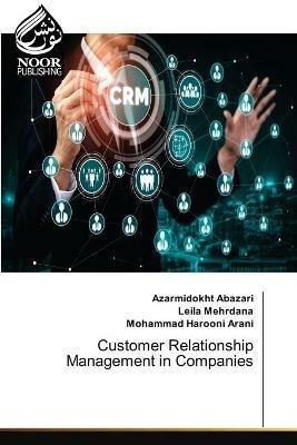 Customer Relationship Management in Companies - Azarmidokht Abazari,Leila Mehrdana,Mohammad Harooni Arani - cover