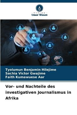 Vor- und Nachteile des investigativen Journalismus in Afrika - Tyolumun Benjamin Hilejime,Sachia Victor Gwajime,Faith Kumawuese Aar - cover