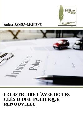 Construire l'avenir: Les clés d'une politique renouvelée - Anicet Samba-Manienz - cover