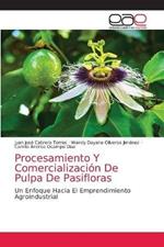 Procesamiento Y Comercializacion De Pulpa De Pasifloras