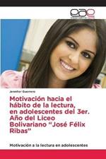 Motivacion hacia el habito de la lectura, en adolescentes del 3er. Ano del Liceo Bolivariano Jose Felix Ribas