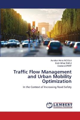 Traffic Flow Management and Urban Mobility Optimization - Aurelian Horia Nicola,Sorin Mihai Radu,Csaba Lorint - cover