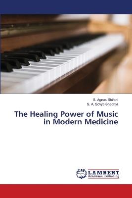 The Healing Power of Music in Modern Medicine - S Agnes Shifani,S A Sovya Shephyr - cover