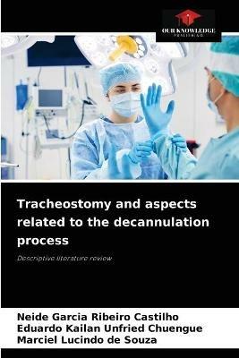 Tracheostomy and aspects related to the decannulation process - Neide Garcia Ribeiro Castilho,Eduardo Kailan Unfried Chuengue,Marciel Lucindo de Souza - cover