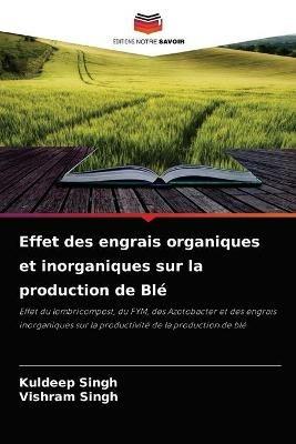 Effet des engrais organiques et inorganiques sur la production de Ble - Kuldeep Singh,Vishram Singh - cover