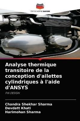 Analyse thermique transitoire de la conception d'ailettes cylindriques a l'aide d'ANSYS - Chandra Shekhar Sharma,Devdatt Khati,Harimohan Sharma - cover
