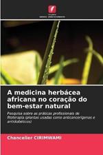 A medicina herbacea africana no coracao do bem-estar natural