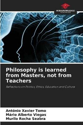 Philosophy is learned from Masters, not from Teachers - Antonio Xavier Tomo,Mario Alberto Viegas,Murilo Rocha Seabra - cover